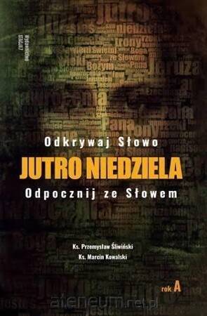 Jutro Niedziela. Odpocznij ze słowem. Rok A