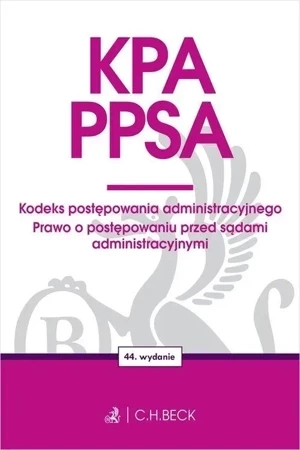 KPA. PPSA. Kodeks postępowania administracyjnego. Prawo o postępowaniu przed sądami administracyjnymi wyd. 44