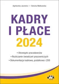 Kadry i płace 2024 obowiązki pracodawców, rozliczanie świadczeń pracowniczych, dokumentacja kadrowa