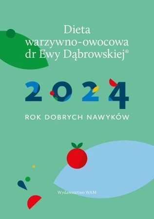 Kalendarz 2024 Rok dobrych nawyków. Dieta warzywno-owocowa dr Ewy Dąbrowskiej