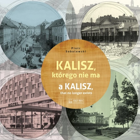 Kalisz, którego nie ma. A Kalisz, that no longer exists. Miasto, którego nie ma