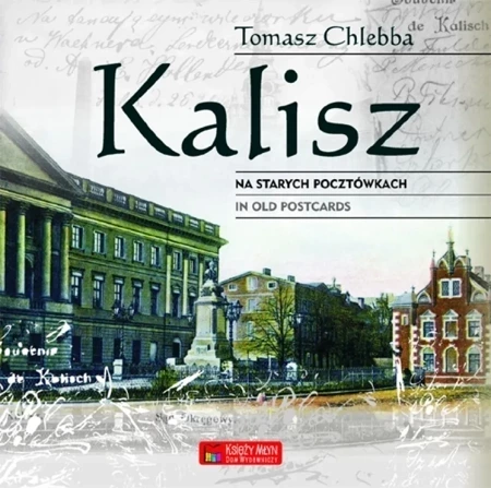 Kalisz na starych pocztówkach - Kalisz in Old Postcards