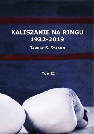 Kaliszanie Na Ringu 1932 - 2019 Tom 2