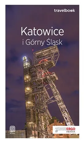 Katowice i Górny Śląsk. Travelbook (wyd. 2018)