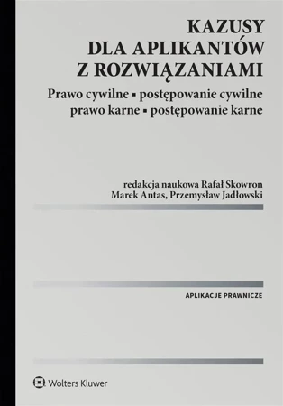 Kazusy dla aplikantów z rozwiązaniami. Prawo cywilne, postępowanie cywilne, prawo karne, postępowanie karne