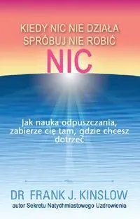 Kiedy nic nie działa spróbuj nie robić nic