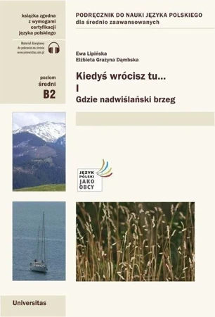 Kiedyś wrócisz tu..., cz. I: Gdzie nadwiślański brzeg. Podręcznik do nauki języka polskiego dla średniozaawansowanych (B2)