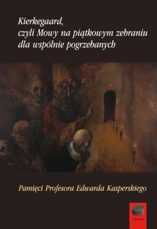 Kierkegaard, czyli Mowy na piątkowym zebraniu wspólnie pogrzebanych