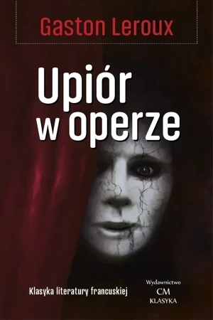 Klasyka Literatury Francuskiej. Upiór w operze