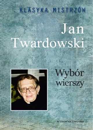 Klasyka mistrzów. Jan Twardowski. Wybór wierszy