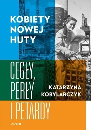 Kobiety Nowej Huty Cegły, perły i petardy