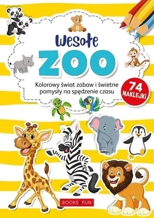 Kolorowanki. Wesołe ZOO. Kolorowy świat zabaw i świetne pomysły na spędzenie czasu (74 naklejki)