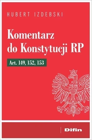 Komentarz do Konstytucji RP art. 149, 152, 153