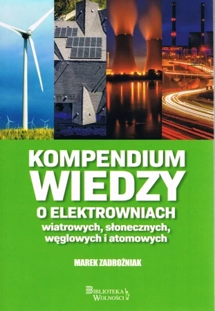 Kompendium wiedzy o elektrowniach wiatrowych, słonecznych, węglowych i atomowych