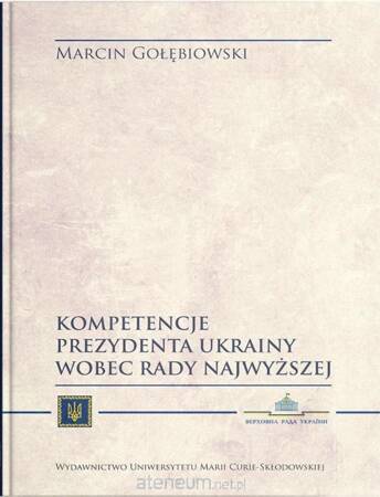 Kompetencje Prezydenta Ukrainy wobec Rady Najwyższej