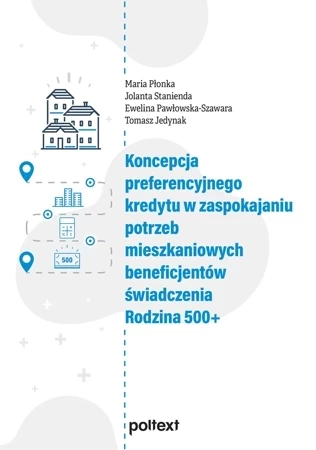 Koncepcja preferencyjnego kredytu w zaspokajaniu potrzeb mieszkaniowych beneficjentów świadczenia Rodzina 500+