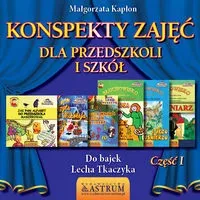 Konspekty zajęć dla przedszkoli i szkół Część 1