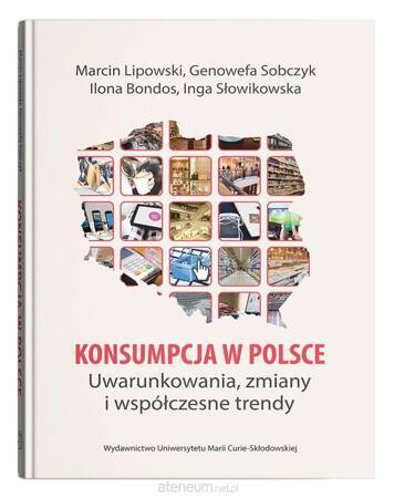 Konsumpcja w Polsce. Uwarunkowania, zmiany i współczesne trendy