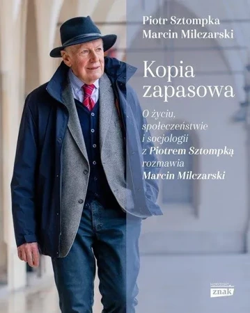 Kopia zapasowa. O życiu, społeczeństwie i socjologii z Piotrem Sztompką rozmawia Marcin Milczarski