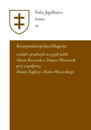 Korespondencja Jana Długosza. Epistulae  a Ioanne Dlugossio scriptae et receptae; Maria Koczerska, Tomasz Płóciennik