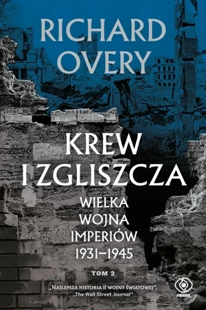 Krew i zgliszcza. Wielka wojna imperiów 1931-1945. Tom 2