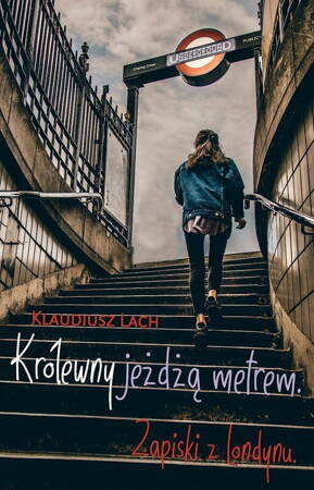 Królewny jeżdżą metrem Zapiski z Londynu