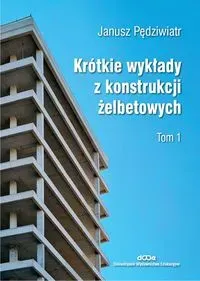 Krótkie wykłady z konstrukcji żelbetowych T.1