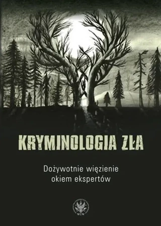 Kryminologia zła. Dożywotnie więzienie okiem ekspertów