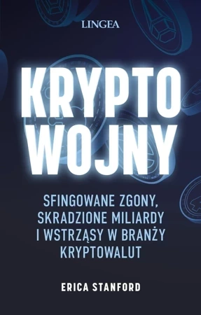 Kryptowojny. Sfingowane zgony, skradzione miliardy i wstrząsy w branży kryptowalut