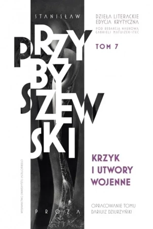 Krzyk i utwory wojenne. Stanisław Przybyszewski. Dzieła literackie. Edycja krytyczna. Tom 7