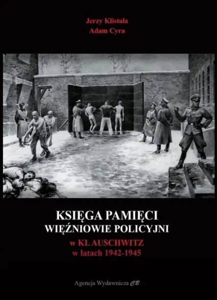 Księga Pamięci Więźniowie KL Auschwitz Rozstrzelani pod Ścianą Śmierci w latach 1941-1943