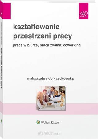 Kształtowanie przestrzeni pracy. Praca w biurze, praca zdalna, coworking