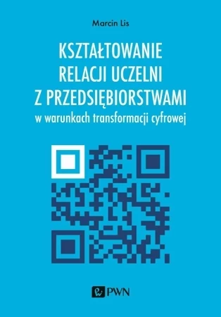 Kształtowanie relacji uczelni z przedsiębiorstwami w warunkach transformacji cyfrowej