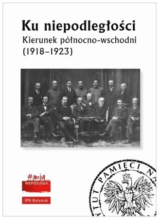 Ku niepodległości. Kierunek północno-wschodni (1918–1923)