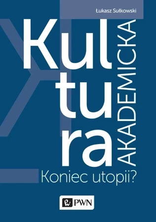 Kultura akademicka koniec utopii