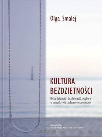 Kultura bezdzietności. Niska dzietność i bezdzietność z wyboru w perspektywie społeczno-ekonomicznej