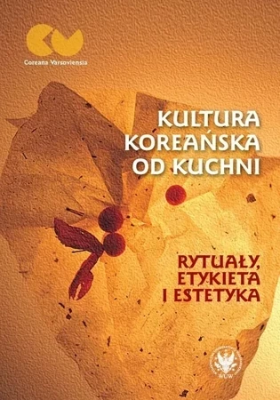 Kultura koreańska od kuchni - rytuały, etykieta i estetyka