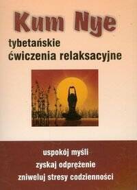 Kum Nye. Tybetańskie Ćwiczenia Relaksacyjne