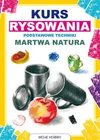 Kurs rysowania Podstawowe techniki Martwa natura