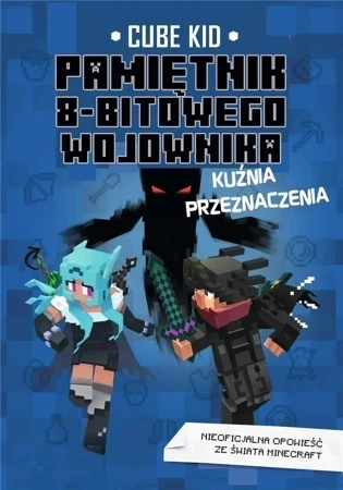 Kuźnia przeznaczenia. Minecraft pamiętnik 8 bitowego wojownika. Tom 6 wyd. 2023