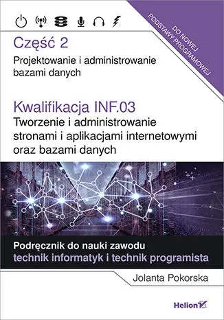 Kwalifikacja INF.03 Tworzenie i administrowanie stronami i aplikacjami internetowymi oraz bazami danych Część 2