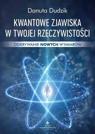 Kwantowe zjawiska w twojej rzeczywistości. Odkrywanie nowych wymiarów