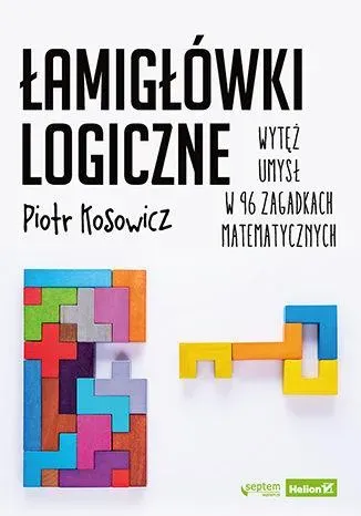 Łamigłówki logiczne. Wytęż umysł w 96 zagadkach matematycznych