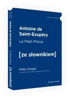 Le Petit Prince / Mały Książę z podręcznym słownikiem francusko-polskim Poziom A1/A2 (wyd. 2022)