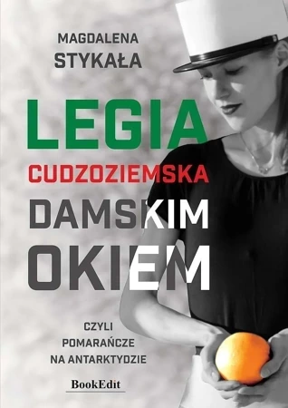 Legia cudzoziemska damskim okiem czyli pomarańcze na Antarktydzie