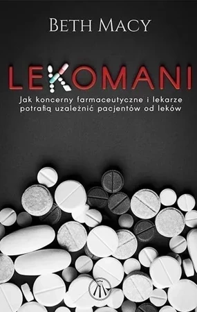 Lekomani. Jak koncerny farmaceutyczne i lekarze..