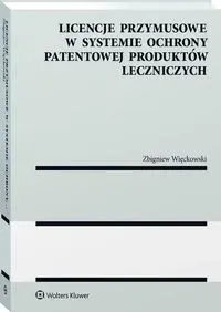 Licencje przymusowe w systemie ochrony patentowej produktów leczniczych