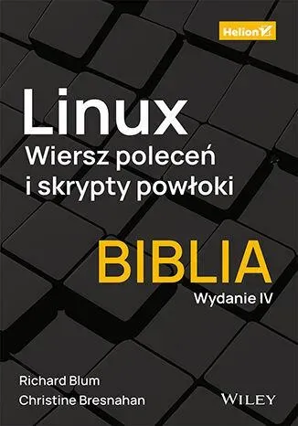 Linux. Wiersz poleceń i skrypty powłoki. Biblia wyd. 4