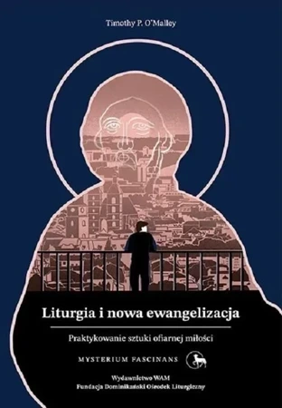 Liturgia i nowa ewangelizacja. Praktykowanie sztuki ofiarnej miłości