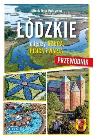 Łódzkie. Między Bzurą, Pilica i Wartą